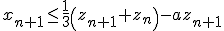 3$x_{n+1}\le\frac{1}{3}\left(z_{n+1}+z_n\right)-az_{n+1}